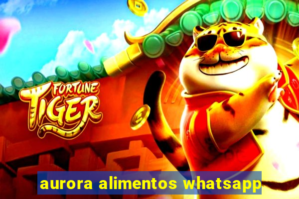 aurora alimentos whatsapp